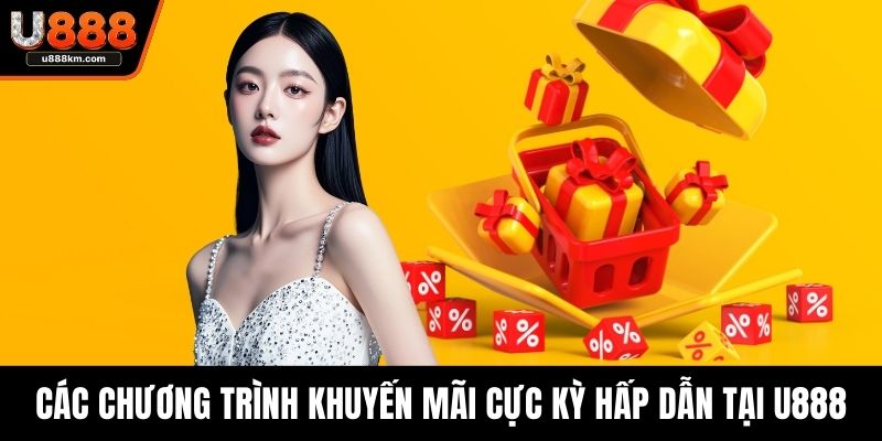 Các chương trình khuyến mãi cực kỳ hấp dẫn tại U888