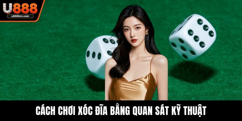 Cách chơi xóc đĩa bằng quan sát kỹ thuật