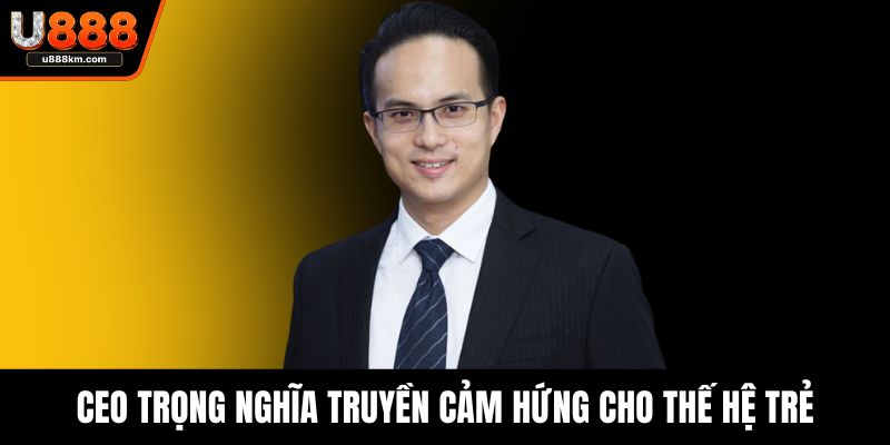 CEO Trọng Nghĩa truyền cảm hứng cho thế hệ trẻ