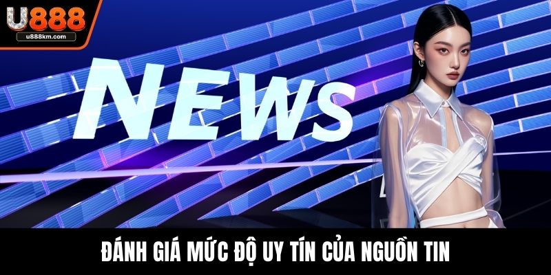 Đánh giá mức độ uy tín của nguồn tin