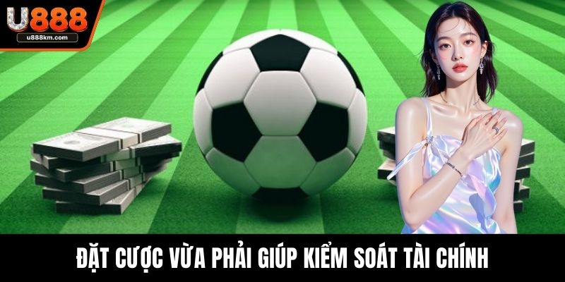 Đặt cược vừa phải giúp kiểm soát tài chính