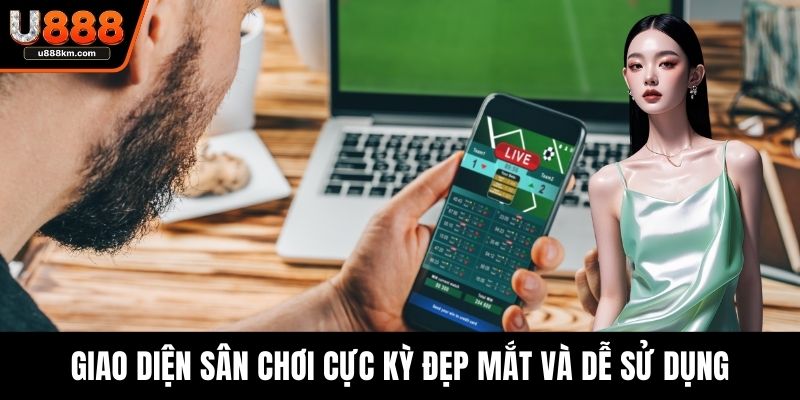 Giao diện sân chơi cực kỳ đẹp mắt và dễ sử dụng