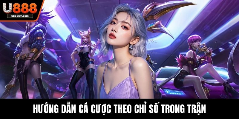 Hướng dẫn cá cược theo chỉ số trong trận