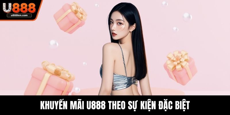 Khuyến mãi U888 theo sự kiện đặc biệt