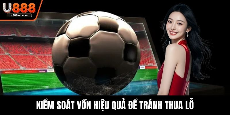 Kiểm soát vốn hiệu quả để tránh thua lỗ