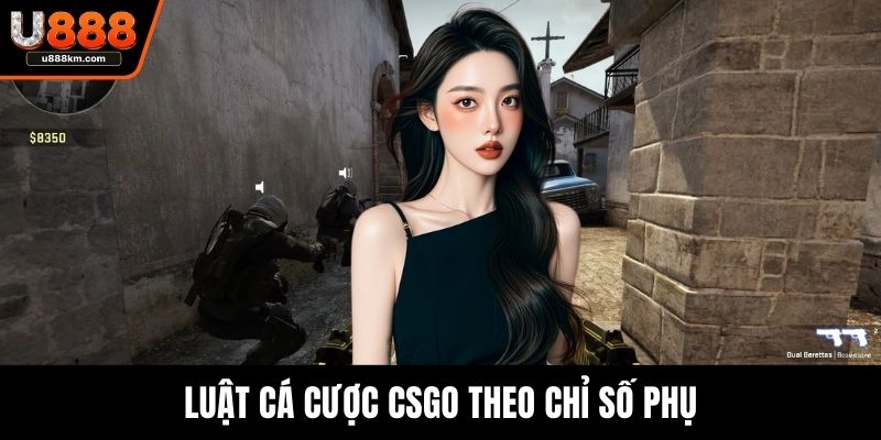 Luật cá cược CSGO theo chỉ số phụ