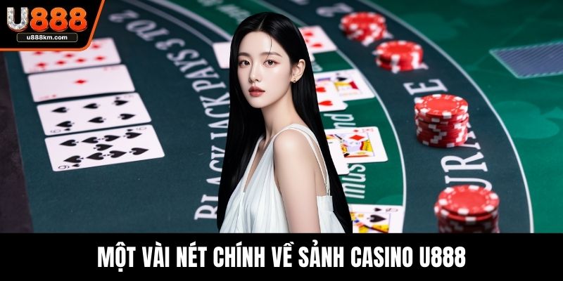 Một vài nét chính về sảnh Casino U888