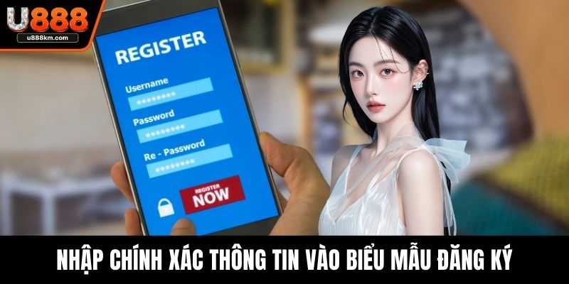 Nhập chính xác thông tin vào biểu mẫu đăng ký