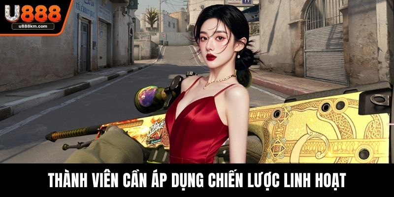 Thành viên cần áp dụng chiến lược linh hoạt