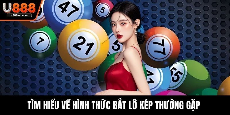 Tìm hiểu về hình thức bắt lô kép thường gặp